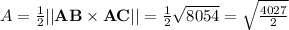 A=\frac{1}{2}||{\bf AB} \times {\bf AC} ||=\frac{1}{2}\sqrt{8054}=\sqrt{\frac{4027}{2}}