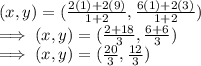 (x,y)  = ({\frac{2(1) + 2(9) }{1 +2} , \frac{6(1)  + 2(3)}{1 + 2} })\\\implies (x,y)  = (\frac{2 + 18}{3} ,\frac{6 + 6}{3})\\ \implies (x,y) = (\frac{20}{3}, \frac{12}{3}  )