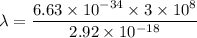 \lambda=\dfrac{6.63\times 10^{-34}\times 3\times 10^8}{2.92\times 10^{-18}}