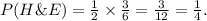 P(H\&E)=\frac{1}{2}\times \frac{3}{6}=\frac{3}{12}=\frac{1}{4}.