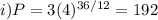 i) P=3 (4)^{36/12}=192