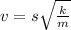 v=s\sqrt {\frac {k}{m}}