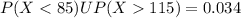 P(X < 85)UP(X115)=0.034