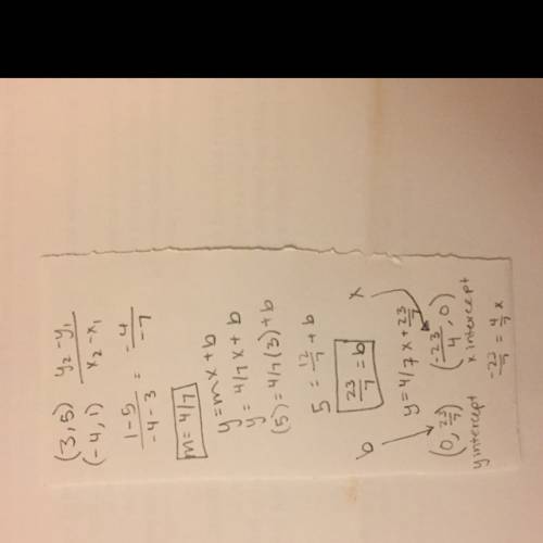 If you have the ordered pairs (3,5) and (-4,1) how do you find the slope (m), y intercept (b) and x