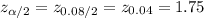 z_{\alpha/2}=z_{0.08/2}=z_{0.04}=1.75