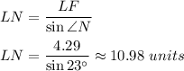 LN=\dfrac{LF}{\sin \angle N}\\ \\LN=\dfrac{4.29}{\sin 23^{\circ}}\approx 10.98\ units