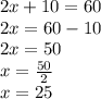 2x+10=60\\2x=60-10\\2x=50\\x=\frac{50}{2}\\x=25