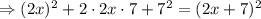 \Rightarrow (2x)^2+2\cdot 2x\cdot 7+7^2=(2x+7)^2