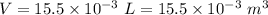 V=15.5\times 10^{-3}\ L=15.5\times 10^{-3}\ m^3