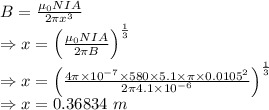 B=\frac{\mu_0NIA}{2\pi x^3}\\\Rightarrow x=\left(\frac{\mu_0NIA}{2\pi B}\right)^{\frac{1}{3}}\\\Rightarrow x=\left(\frac{4\pi\times 10^{-7}\times 580\times 5.1\times \pi\times 0.0105^2}{2\pi 4.1\times 10^{-6}}\right)^{\frac{1}{3}}\\\Rightarrow x=0.36834\ m