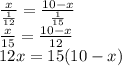 \frac{x}{\frac{1}{12} } = \frac{10-x}{\frac{1}{15} }\\\frac{x}{15}=\frac{10-x}{12}\\  12x=15(10-x)