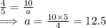 \frac{4}{5}  = \frac{10}{a}  \\\implies a = \frac{10 \times 5}{4}  = 12. 5