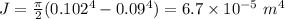 J = \frac{\pi}{2}(0.102^{4} - 0.09^{4}) = 6.7\times 10^{- 5}\ m^{4}