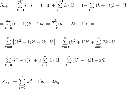 S_{n+1}=\sum\limits_{k=0}^{n+1}k\cdot k!=0\cdot0!+\sum\limits_{k=1}^{n+1}k\cdot k!=0+\sum\limits_{k=0}^{n}(k+1)(k+1)!=\\\\\\=&#10;\sum\limits_{k=0}^{n}(k+1)(k+1)k!=\sum\limits_{k=0}^{n}(k^2+2k+1)k!=\\\\\\=&#10;\sum\limits_{k=0}^{n}\left[(k^2+1)k!+2k\cdot k!\right]=\sum\limits_{k=0}^{n}(k^2+1)k!+\sum\limits_{k=0}^n2k\cdot k!=\\\\\\=\sum\limits_{k=0}^{n}(k^2+1)k!+2\sum\limits_{k=0}^nk\cdot k!=\sum\limits_{k=0}^{n}(k^2+1)k!+2S_n\\\\\\&#10;\boxed{S_{n+1}=\sum\limits_{k=0}^{n}(k^2+1)k!+2S_n}