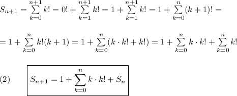 S_{n+1}=\sum\limits_{k=0}^{n+1}k!=0!+\sum\limits_{k=1}^{n+1}k!=1+\sum\limits_{k=1}^{n+1}k!=1+\sum\limits_{k=0}^{n}(k+1)!=\\\\\\=1+\sum\limits_{k=0}^{n}k!(k+1)=1+\sum\limits_{k=0}^{n}(k\cdot k!+k!)=1+\sum\limits_{k=0}^{n}k\cdot k!+\sum\limits_{k=0}^{n}k!\\\\\\(2)\qquad \boxed{S_{n+1}=1+\sum\limits_{k=0}^{n}k\cdot k!+S_n}