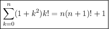 \boxed{\sum\limits_{k=0}^{n}(1+k^2)k!=n(n+1)!+1}