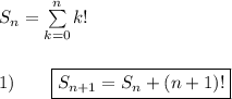 S_n=\sum\limits_{k=0}^nk!\\\\\\\(1)\qquad\boxed{S_{n+1}=S_n+(n+1)!}