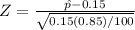 Z=\frac{\hat{p}-0.15}{\sqrt{0.15(0.85)/100}}