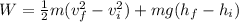 W = \frac{1}{2}m(v_f^2-v_i^2)+mg(h_f-h_i)