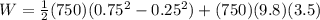 W = \frac{1}{2}(750)(0.75^2-0.25^2)+(750)(9.8)(3.5)
