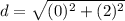 d=\sqrt{(0)^{2}+(2)^{2}}
