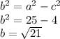 b^{2}=a^{2}-c^{2} \\b^{2}=25-4\\ b=\sqrt{21}