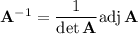 \mathbf A^{-1}=\dfrac1{\det\mathbf A}\mathrm{adj}\,\mathbf A