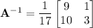\mathbf A^{-1}=\dfrac1{17}\begin{bmatrix}9&1\\10&3\end{bmatrix}