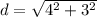 d=\sqrt{4^{2}+3^{2}}