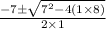 \frac{-7 \pm \sqrt{7^2-4(1 \times 8)}} {2 \times 1}