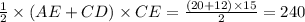 \frac{1}{2} \times (AE + CD) \times CE = \frac{(20 + 12) \times 15}{2} = 240