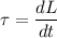 \tau=\dfrac{dL}{dt}