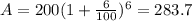 A = 200(1 + \frac{6}{100} )^{6} = 283.7