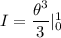 I=\dfrac{\theta^3}{3}|_0^1