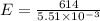 E = \frac{614}{5.51 \times 10^{-3}}