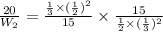 \frac{20}{W_2}=\frac{\frac{1}{3}\times (\frac{1}{2})^2}{15}\times \frac{15}{\frac{1}{2}\times (\frac{1}{3})^2}