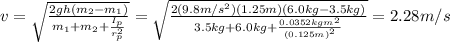 v=\sqrt{\frac{2gh(m_2-m_1)}{m_1+m_2+\frac{I_p}{r_p^2}}}=\sqrt{\frac{2(9.8m/s^2)(1.25m)(6.0kg-3.5kg)}{3.5kg+6.0kg+\frac{0.0352kgm^2}{(0.125m)^2}}}=2.28m/s