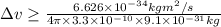 \Delta v\geq \frac{6.626\times 10^{-34} kg m^2/s}{4\pi \times 3.3\times 10^{-10}\times 9.1\times 10^{-31} kg}