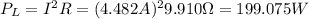 P_{L}=I^2 R=(4.482A)^2 9.910\Omega=199.075W