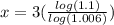 x=3(\frac{log(1.1)}{log(1.006)} )