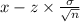 x-z\times \frac{\sigma}{\sqrt{n}}