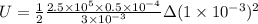 U=\frac{1}{2}\frac{2.5\times10^5\times0.5\times10^{-4}}{3\times10^{-3}}\Delta (1\times10^{-3})^2