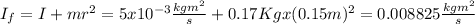 I_f=I+mr^2=5x10^{-3}\frac{kgm^2}{s}+0.17Kgx(0.15m)^2=0.008825\frac{kgm^2}{s}