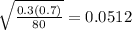 \sqrt{\frac{0.3(0.7)}{80} } =0.0512