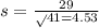 s = \frac{29}\sqrt{41} = 4.53