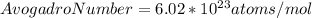 Avogadro Number=6.02*10^{23} atoms/mol