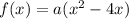 f(x) = a(x^2 -4x)