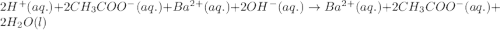 2H^+(aq.)+2CH_3COO^-(aq.)+Ba^{2+}(aq.)+2OH^-(aq.)\rightarrow Ba^{2+}(aq.)+2CH_3COO^-(aq.)+2H_2O(l)
