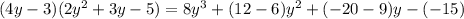 (4y - 3) (2y ^ 2 + 3y - 5) = 8y ^ 3 + (12-6) y^ 2 + (- 20-9)y - (-15)