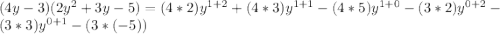 (4y - 3) (2y ^ 2 + 3y - 5) = (4 * 2) y^{1 + 2} + (4 * 3) y^{1 + 1} - (4 * 5) y^{1 +0} - (3 * 2) y ^ {0 + 2} - (3 * 3) y ^ {0 + 1} - (3 * (-5))